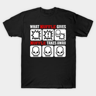 What nuffle gives, nuffle takes away T-Shirt